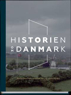 Historien om Danmark. Bind 2 : Reformation, enevælde og demokrati
