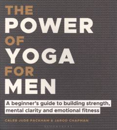 The power of yoga for men : a beginner's guide to building strength, mental clarity and emotional fitness