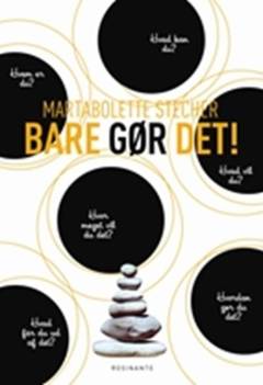 Bare gør det! : skab det du virkelig vil med de 6 sten