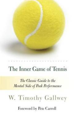 The inner game of tennis : the ultimate guide to the mental side of peak performance