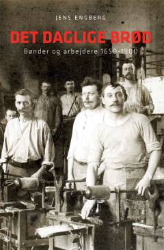 Det daglige brød. Bønder og arbejdere 1650-1900
