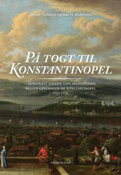 På togt til Konstantinopel : skibspræst Diderik Tops rejsejournal mellem København og Konstantinopel 1757-1758