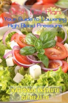 DASH diet plan : your guide to lowering high blood pressure