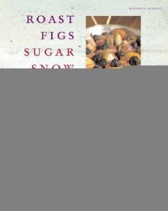 Roast figs, sugar snow : food to warm the soul