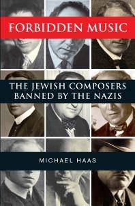 Forbidden music : the Jewish composers banned by the Nazis
