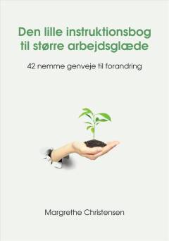 Den lille instruktionsbog til større arbejdsglæde : 42 nemme genveje til forandring