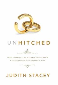 Unhitched : love, marriage and family values from West Hollywood to western China