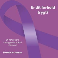 Er dit forhold trygt : en håndbog til forebyggelse af vold i hjemmet