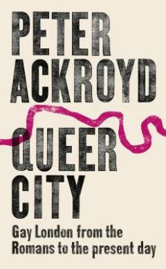 Queer City : gay London from the Romans to the present day