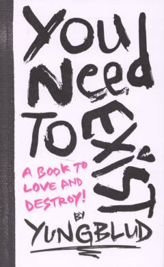 You need to exist : a book to love and destroy!