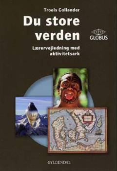 Du store verden. Lærervejledning med aktivitetsark. ekstern redaktion: Troels Gollander