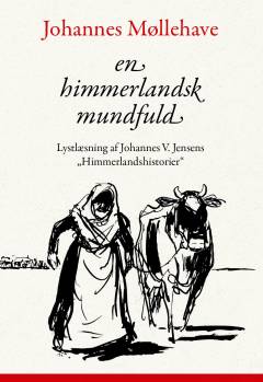 En himmerlandsk mundfuld : lystlæsning af Johannes V. Jensens 40 Himmerlandshistorier : fra gru til glæde: 12 Himmerlandshistorier