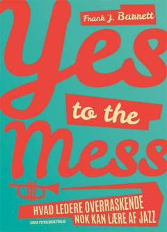 Yes to the mess : hvad ledere overraskende nok kan lære af jazz