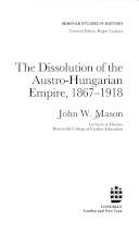 The dissolution of the Austro-Hungarian Empire, 1867-1918