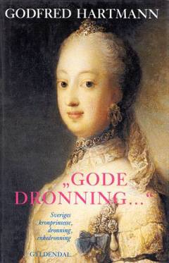 "Gode Dronning -" : Sophie Magdalene, Sveriges kronprinsesse, dronning, enkedronning