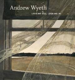 Andrew Wyeth : looking out, looking in