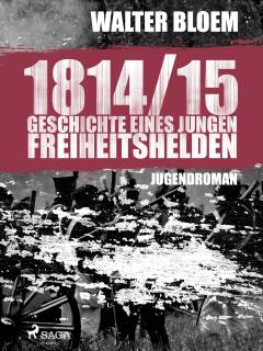 1814-15 : Geschichte eines jungen Freiheitshelden : Jugendroman