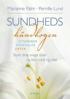 Sundhedshåndbogen : testskemaer, vitaminer, mineraler, urter : sammensæt din personlige helseplan