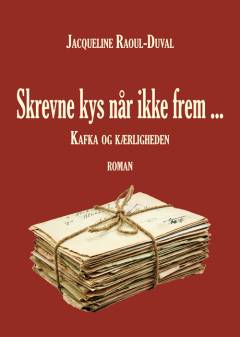 Skrevne kys når ikke frem : Kafka og kærligheden