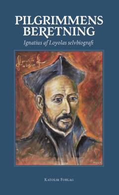 Pilgrimmens beretning : Ignatius af Loyolas selvbiografi