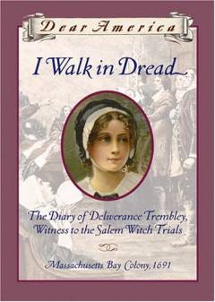 I Walk in dread : the diary of Deliverance Trembley, witness to the Salem witch trials