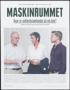 Maskinrummet : hvor er velfærdssamfundet på vej hen? : om topledelse i det offentlige : indsigt, erfaringer og nye veje til vækst og velfærd
