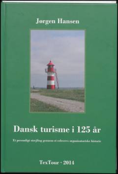 Dansk turisme i 125 år : et personligt strejftog gennem et erhvervs organisatoriske historie
