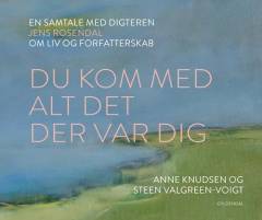 Du kom med alt det der var dig : en samtale med digteren Jens Rosendal om liv og forfatterskab