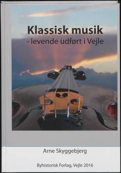 Klassisk musik - levende udført i Vejle : Vejle Amatør Musikforening 1966-2016