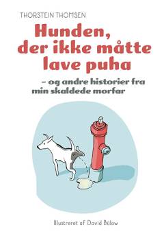 Hunden, der ikke måtte lave puha - og andre historier fra min skaldede morfar