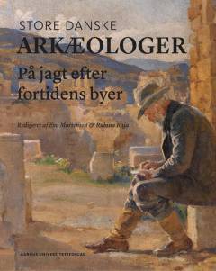 Store danske arkæologer : på jagt efter fortidens byer