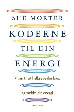 Koderne til din energi : 7 trin til at helbrede din krop og vække din energi