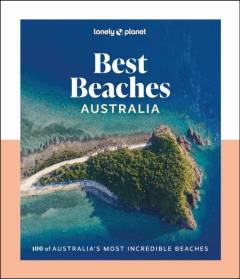 Best beaches Australia : 100 of Australia's most incredible beaches