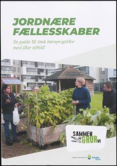 Jordnære fællesskaber : en guide til små haveprojekter med stor effekt