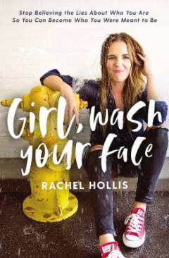Girl, wash your face : stop believing the lies about who you are so you can become who you were meant to be