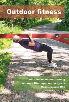Outdoor fitness : allround udendørs træning i naturen, fitnessparker og byrum