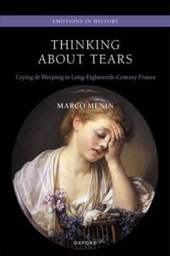 Thinking about tears : crying and weeping in long-eighteenth-century France