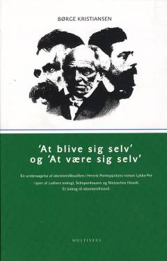 At blive sig selv og at være sig selv : en undersøgelse af identitetsfilosofien i Henrik Pontoppidans roman Lykke-Per i lyset af Luthers teologi, Schopenhauers og Nietzsches filosofi : et bidrag til identitetsfilosofi