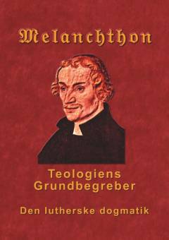 Teologiens grundbegreber : den lutherske dogmatik