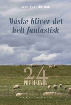 Måske bliver det helt fantastisk : 24 prædikener