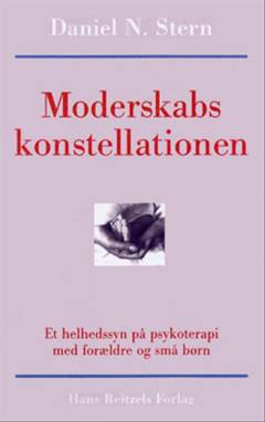 Moderskabskonstellationen : et helhedssyn på psykoterapi med forældre og små børn