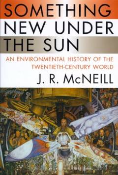 Something new under the sun : an environmental history of the twentieth-century world