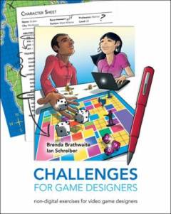 Challenges for game designers : non-digital exercises for video game designers