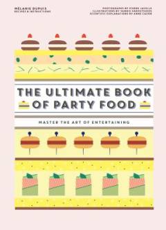 The ultimate book of party food : master the art of entertaining