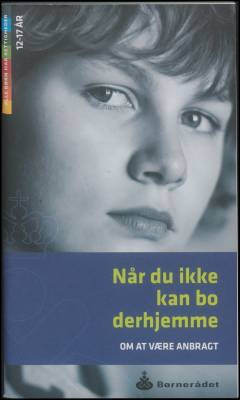 Når du ikke kan bo derhjemme : om at være anbragt : 12-17 år