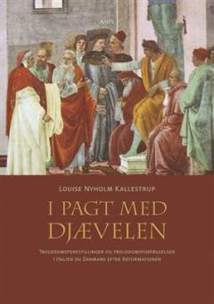 I pagt med djævelen : trolddomsforestillinger og trolddomsforfølgelser i Italien og Danmark efter reformationen