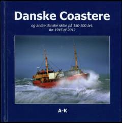 Danske coastere og andre danske skibe på 150-500 brt. fra 1945 til 2012. Bind 2 : A-K