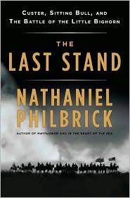 The last stand : Custer, Sitting Bull, and the Battle of the Little Bighorn