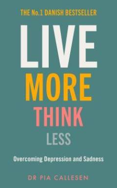 Live more think less : overcoming depression and sadness