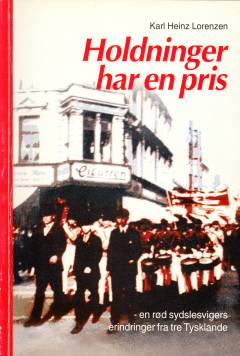 Holdninger har en pris : en rød sydslesvigers erindringer fra tre Tysklande